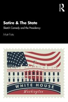 Satire & The State : Sketch Comedy and the Presidency