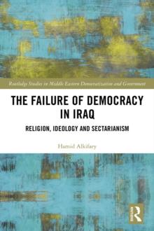 The Failure of Democracy in Iraq : Religion, Ideology and Sectarianism