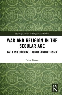 War and Religion in the Secular Age : Faith and Interstate Armed Conflict Onset