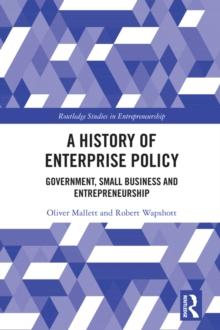 A History of Enterprise Policy : Government, Small Business and Entrepreneurship