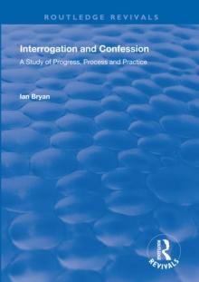 Interrogation and Confession : A Study of Progress, Process and Practice