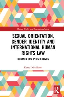 Sexual Orientation, Gender Identity and International Human Rights Law : Common Law Perspectives