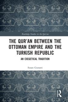 The Qur'an between the Ottoman Empire and the Turkish Republic : An Exegetical Tradition