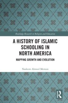 A History of Islamic Schooling in North America : Mapping Growth and Evolution