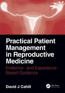 Practical Patient Management in Reproductive Medicine : Evidence- and Experience-Based Guidance