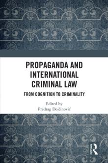 Propaganda and International Criminal Law : From Cognition to Criminality