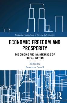 Economic Freedom and Prosperity : The Origins and Maintenance of Liberalization