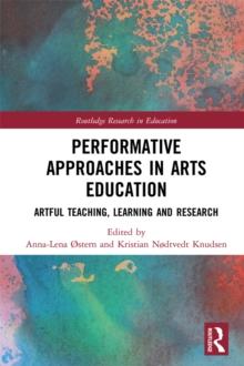 Performative Approaches in Arts Education : Artful Teaching, Learning and Research