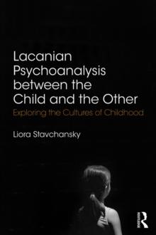 Lacanian Psychoanalysis between the Child and the Other : Exploring the Cultures of Childhood