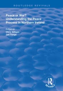 Peace or War? : Understanding the Peace Process in Northern Ireland