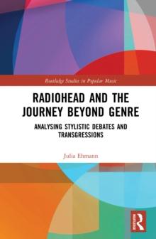 Radiohead and the Journey Beyond Genre : Analysing Stylistic Debates and Transgressions