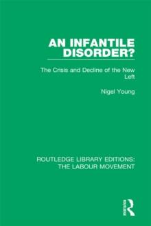 An Infantile Disorder? : The Crisis and Decline of the New Left