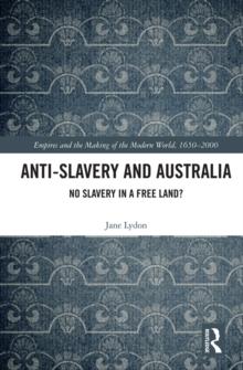 Anti-Slavery and Australia : No Slavery in a Free Land?