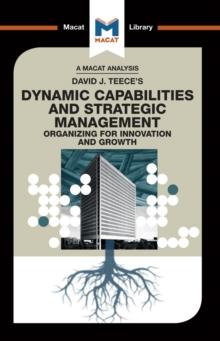 An Analysis of David J. Teece's Dynamic Capabilites and Strategic Management : Organizing for Innovation and Growth