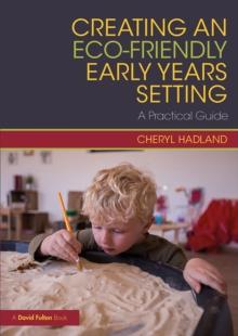 Creating an Eco-Friendly Early Years Setting : A Practical Guide