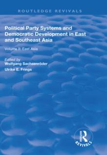 Political Party Systems and Democratic Development in East and Southeast Asia : Volume II : East Asia