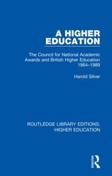 A Higher Education : The Council for National Academic Awards and British Higher Education 1964-1989