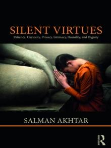 Silent Virtues : Patience, Curiosity, Privacy, Intimacy, Humility, and Dignity