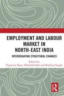 Employment and Labour Market in North-East India : Interrogating Structural Changes