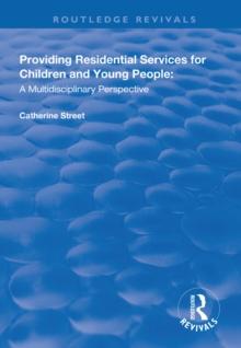 Providing Residential Services for Children and Young People : A Multidisciplinary Perspective