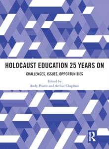 Holocaust Education 25 Years On : Challenges, Issues, Opportunities