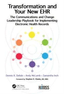 Transformation and Your New EHR : The Communications and Change Leadership Playbook for Implementing Electronic Health Records