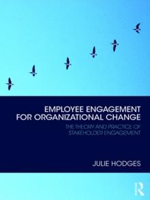 Employee Engagement for Organizational Change : The Theory and Practice of Stakeholder Engagement