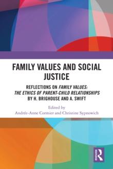 Family Values and Social Justice : Reflections on Family Values: the Ethics of Parent-Child Relationships by H. Brighouse and A. Swift