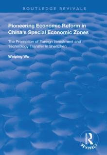 Pioneering Economic Reform in China's Special Economic Zones : The Promotion of Foreign Investment and Technology Transfer in Shenzhen