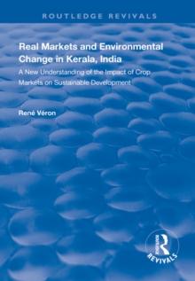 Real Markets and Environmental Change in Kerala, India : A New Understanding of the Impact of Crop Markets on Sustainable Development