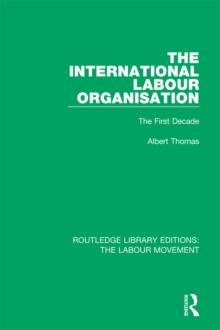 The International Labour Organisation : The First Decade