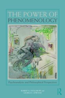 The Power of Phenomenology : Psychoanalytic and Philosophical Perspectives