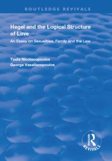 Hegel and the Logical Structure of Love : An Essay on Sexualities, Family and the Law