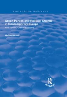 Green Parties and Political Change in Contemporary Europe : New Politics, Old Predicaments