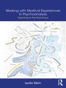 Working with Mystical Experiences in Psychoanalysis : Opening to the Numinous