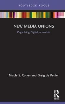 New Media Unions : Organizing Digital Journalists