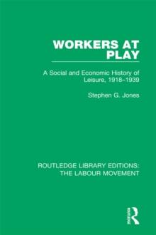 Workers at Play : A Social and Economic History of Leisure, 1918-1939