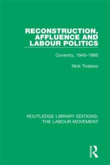 Reconstruction, Affluence and Labour Politics : Coventry, 1945-1960