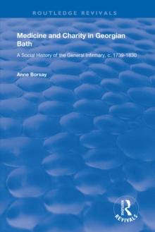 Medicine and Charity in Georgian Bath : A Social History of the General Infirmary, c.1739-1830