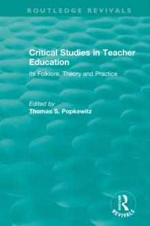 Critical Studies in Teacher Education : Its Folklore, Theory and Practice