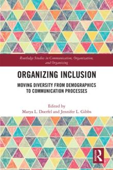 Organizing Inclusion : Moving Diversity from Demographics to Communication Processes