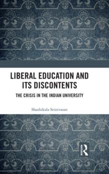 Liberal Education and Its Discontents : The Crisis in the Indian University