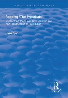 Reading the Prostitute : Appearance, Place and Time in British and Irish Press Stories of Prostitution