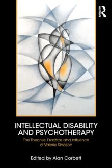 Intellectual Disability and Psychotherapy : The Theories, Practice and Influence of Valerie Sinason