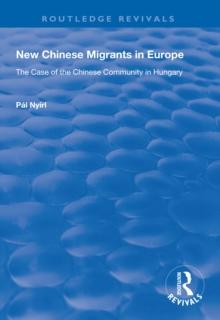 New Chinese Migrants in Europe : The Case of the Chinese Community in Hungary