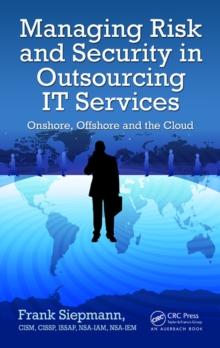 Managing Risk and Security in Outsourcing IT Services : Onshore, Offshore and the Cloud