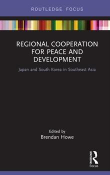 Regional Cooperation for Peace and Development : Japan and South Korea in Southeast Asia