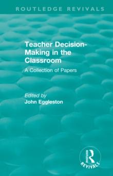 Teacher Decision-Making in the Classroom : A Collection of Papers