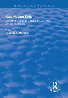 Kids Having Kids : Economic Costs and Social Consequences of Teen Pregnancy