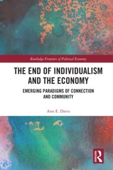 The End of Individualism and the Economy : Emerging Paradigms of Connection and Community